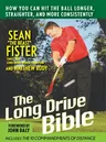 The Long-Drive Bible: How You Can Hit the Ball Longer, Straighter, and More Consistently