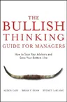 The Bullish Thinking Guide for Managers: How to Save Your Advisors and Grow Your Bottom Line