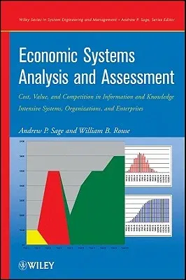 Economic Systems Analysis and Assessment: Cost, Value, and Competition in Information and Knowledge Intensive Systems, Organizations, and Enterprises