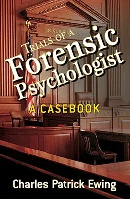 Trials of a Forensic Psychologist: A Casebook