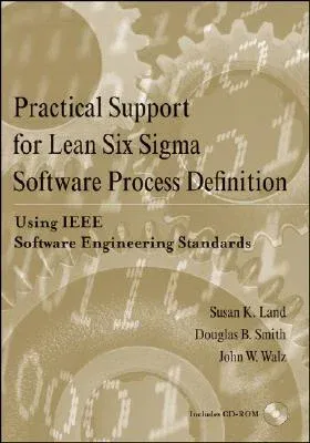 Practical Support for Lean Six SIGMA Software Process Definition: Using IEEE Software Engineering Standards