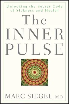 The Inner Pulse: Unlocking the Secret Code of Sickness and Health