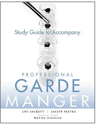 Professional Garde Manger, Study Guide: A Comprehensive Guide to Cold Food Preparation