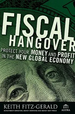 Fiscal Hangover: How to Profit from the New Global Economy