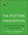 The Putting Prescription: The Doctor's Proven Method for a Better Stroke