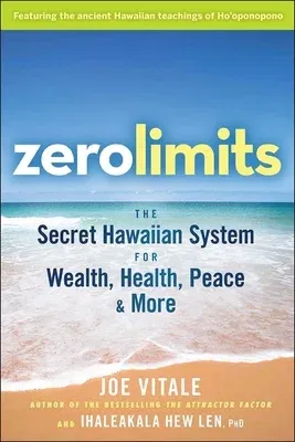 Zero Limits: The Secret Hawaiian System for Wealth, Health, Peace, and More