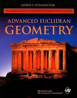 Advanced Euclidean Geometry: Excursions for Secondary Teachers and Students [With CDROM]