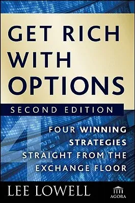 Get Rich with Options: Four Winning Strategies Straight from the Exchange Floor (Revised)