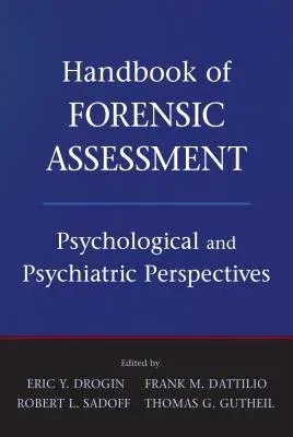 Handbook of Forensic Assessment: Psychological and Psychiatric Perspectives