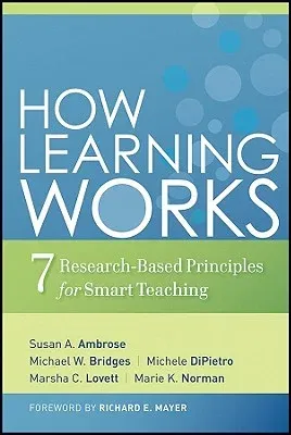 How Learning Works: Seven Research-Based Principles for Smart Teaching