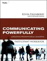 Communicating Powerfully Participant Workbook: Creating Remarkable Leaders