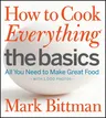 How to Cook Everything: The Basics: All You Need to Make Great Food--With 1,000 Photos: A Beginner Cookbook