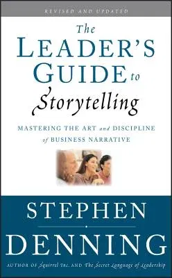 The Leader's Guide to Storytelling (Revised and Updated)