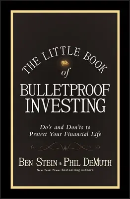 The Little Book of Bulletproof Investing: Do's and Don'ts to Protect Your Financial Life