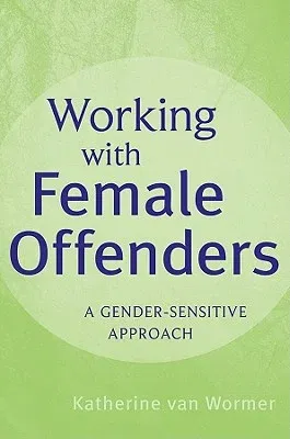 Working with Female Offenders: A Gender-Sensitive Approach