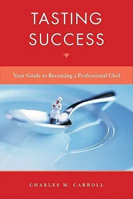 Tasting Success: Your Guide to Becoming a Professional Chef