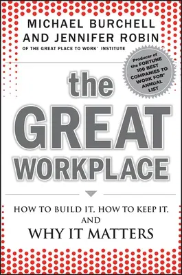 The Great Workplace: How to Build It, How to Keep It, and Why It Matters