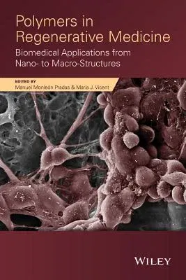 Polymers in Regenerative Medicine: Biomedical Applications from Nano- To Macro-Structures