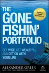 The Gone Fishin' Portfolio: Get Wise, Get Wealthy--And Get on with Your Life