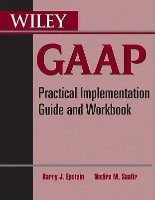 Wiley GAAP: Practical Implementation Guide and Workbook