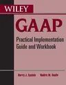 Wiley GAAP: Practical Implementation Guide and Workbook