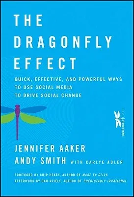 The Dragonfly Effect: Quick, Effective, and Powerful Ways to Use Social Media to Drive Social Change