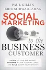 Social Marketing to the Business Customer: Listen to Your B2B Market, Generate Major Account Leads, and Build Client Relationships