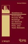 Guidelines for Evaluating Process Plant Buildings for External Explosions, Fires, and Toxic Releases (Revised)