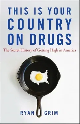 This Is Your Country on Drugs: The Secret History of Getting High in America