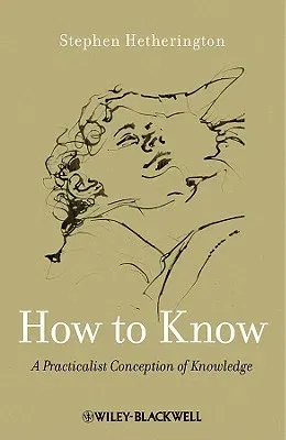 How to Know: A Practicalist Conception of Knowledge