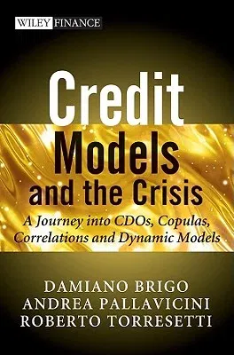 Credit Models and the Crisis: A Journey Into CDOs, Copulas, Correlations and Dynamic Models