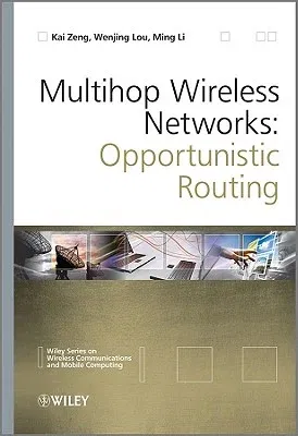 Multihop Wireless Networks: Opportunistic Routing