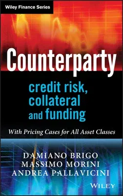 Counterparty Credit Risk, Collateral and Funding: With Pricing Cases for All Asset Classes