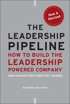 The Leadership Pipeline: How to Build the Leadership Powered Company (Revised)