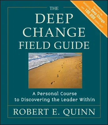 The Deep Change Field Guide: A Personal Course to Discovering the Leader Within (Firsttion)