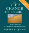 The Deep Change Field Guide: A Personal Course to Discovering the Leader Within (Firsttion)