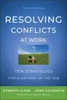 Resolving Conflicts at Work: Ten Strategies for Everyone on the Job