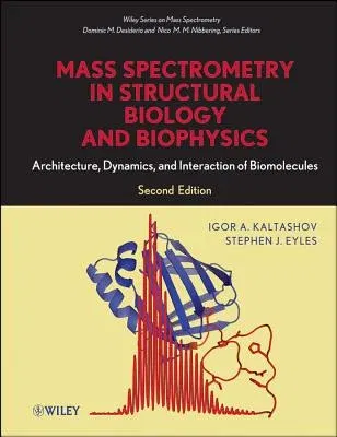 Mass Spectrometry in Structural Biology and Biophysics: Architecture, Dynamics, and Interaction of Biomolecules, 2nd Edition (Revised)