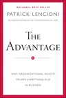 The Advantage: Why Organizational Health Trumps Everything Else in Business