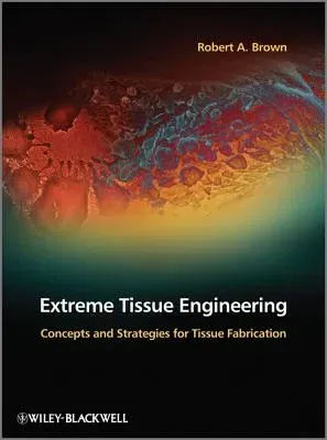 Extreme Tissue Engineering: Concepts and Strategies for Tissue Fabrication