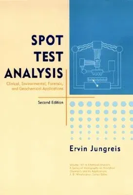 Spot Test Analysis: Clinical, Environmental, Forensic, and Geochemical Applications (Revised)