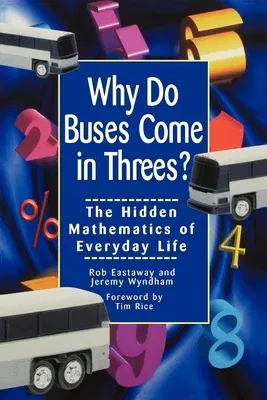 Why Do Buses Come in Threes: The Hidden Mathematics of Everyday Life