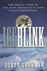 Ice Blink: The Tragic Fate of Sir John Franklin's Lost Polar Expedition