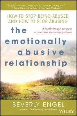 The Emotionally Abusive Relationship: How to Stop Being Abused and How to Stop Abusing