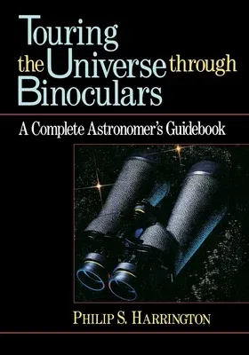 Touring the Universe Through Binoculars: A Complete Astronomer's Guidebook