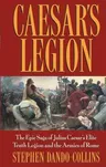 Caesar's Legion: The Epic Saga of Julius Caesar's Elite Tenth Legion and the Armies of Rome