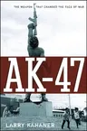 Ak-47: The Weapon That Changed the Face of War