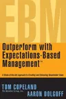 Outperform with Expectations-Based Management: A State-Of-The-Art Approach to Creating and Enhancing Shareholder Value