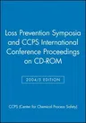 Loss Prevention Symposia and Ccps International Conference Proceedings on CD-ROM (2004/5)