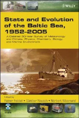 State and Evolution of the Baltic Sea, 1952-2005: A Detailed 50-Year Survey of Meteorology and Climate, Physics, Chemistry, Biology, and Marine Enviro